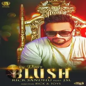 Baby Dont Blush Rick Sandhu