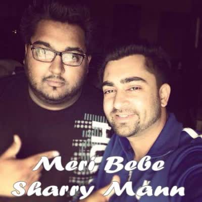 Meri Bebe Sharry Mann  Mp3 song download