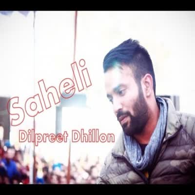Saheli Live Dilpreet Dhillon Mp3 song download