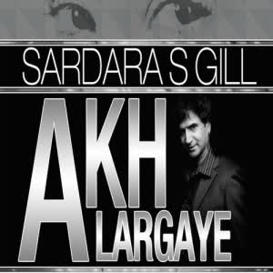Akh Largaye Sardara S Gill  Mp3 song download