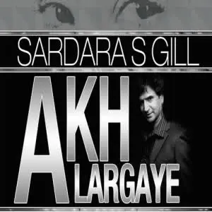 Akh Largaye Sardara S Gill