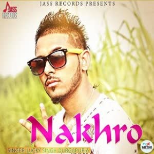 Nakhro Lucky Singh Durgapuria  Mp3 song download