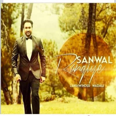 Sanwal Rangiye Lakhwinder Wadali  Mp3 song download