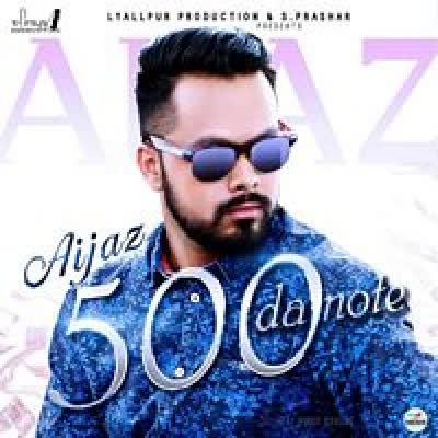 500 D Note Aijaz Mp3 song download