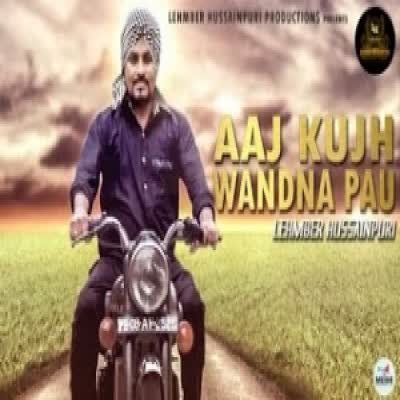 Aaj Kujh Wadna Pau Lehmber Hussainpuri  Mp3 song download