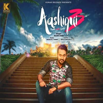 Aashiqui 3 Mann Deep  Mp3 song download