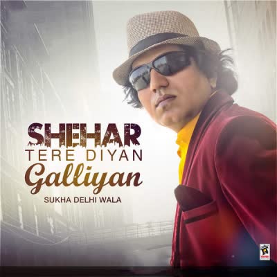 Shehar Tere Diyan Galliyan Sukha Delhi Wala  Mp3 song download