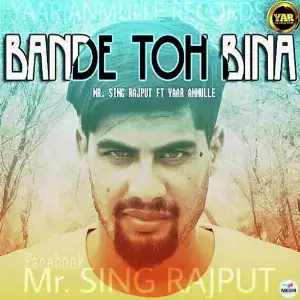 Bande Toh Bina Mr Singh Rajput