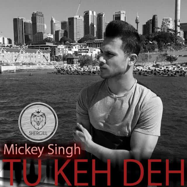 Tu Keh Deh Mickey Singh  Mp3 song download