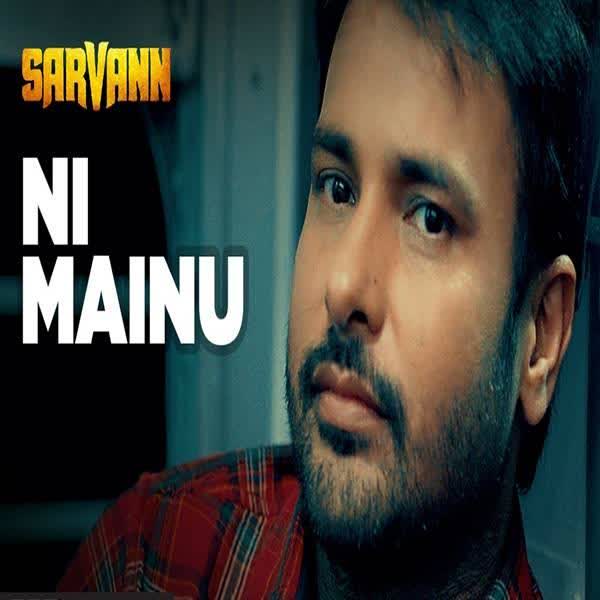 Ni Mainu (Sarvann) Amrinder Gill  Mp3 song download
