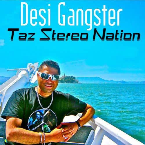 Desi Gangster Taz Stereo Nation  Mp3 song download