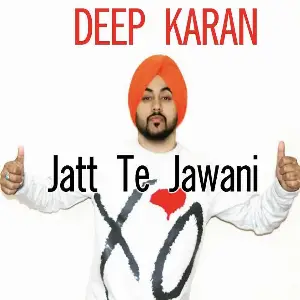 Jatt Te Jawani Deep Karan