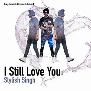 I Still Love You Stylish Singh