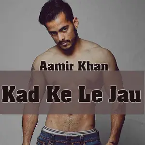 Kad Ke Le Jau Aamir Khan