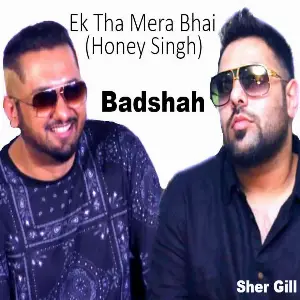 Ek Tha Mera Bhai (Honey Singh) Badshah
