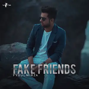 Fake Friends Fysul Mirza