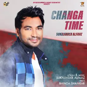 Changa Time Sukhjinder Alfaaz