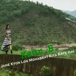 Jane Kyon Log Mohabbat Kiya Krte Hai Kaur B