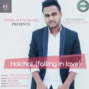 Halchal (Falling In Love) Sukhmani Singh