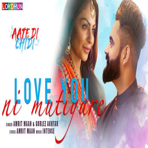 Love You Ni Mutiyare (Aate Di Chidi) Amrit Maan