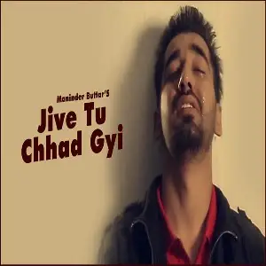 Jive Tu Chhad Gyi Maninder Buttar