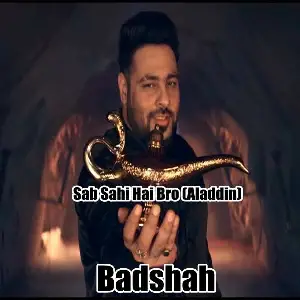 Sab Sahi Hai Bro (Aladdin) Badshah