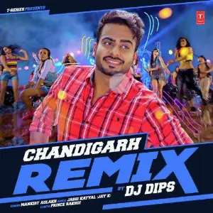 Chandigarh Remix Dj Dips Mankirt Aulakh