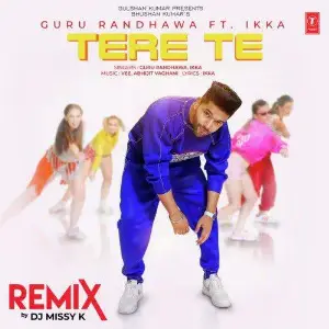 Tere Te Remix By Dj Missy K Guru Randhawa