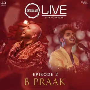 Dholna (Crossblade Live Season 1 - Episode 2) B Praak