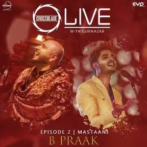 Mastaani (Crossblade Live With Gurnazar) B Praak