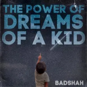 The Power Of Dreams Of A Kid Badshah