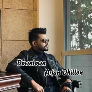 Downtown (Leaked) Arjan Dhillon