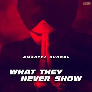 What They Never Show Amantej Hundal