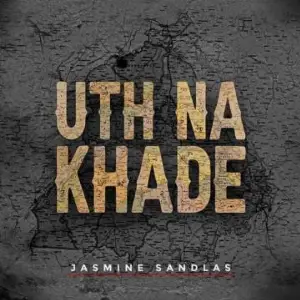 Uth Na Khade Jasmine Sandlas