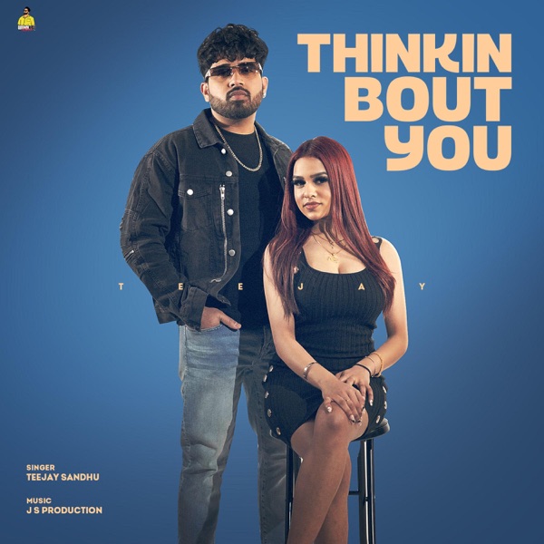 Thinkin Bout You Teejay Sandhu  Mp3 song download