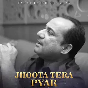 Jhoota Tera Pyar Rahat Fateh Ali Khan