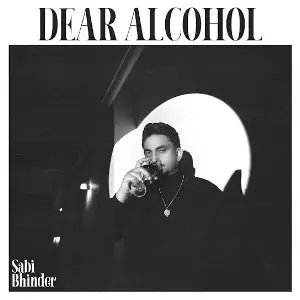 Dear Alcohol Sabi Bhinder