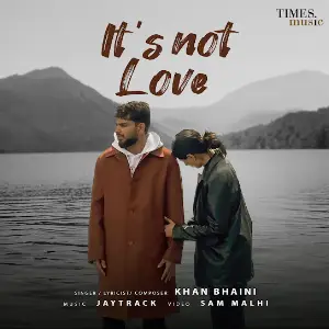 Its Not Love Khan Bhaini