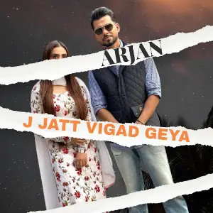 Je Jatt Vigad Geya Arjan Dhillon