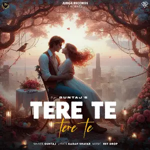 Tere Te Tere Te Guntaj