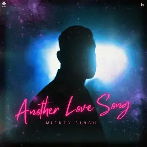 Another Love Song Mickey Singh