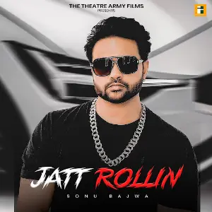 Jatt Rollin Sonu Bajwa