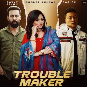 Trouble  Maker Gurlez Akhtar