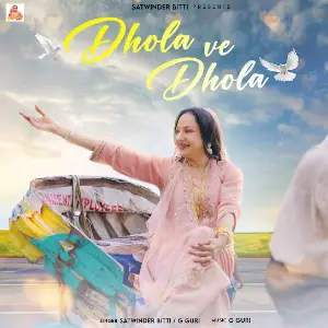 Dhola Ve Dhola Satwinder Bitti