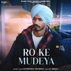RO KE MUDEYA Gursewak Pakhoke