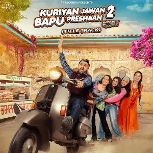 Kuriyan Jawan Bapu Preshaan 2 (Title Track) Karamjit Anmol