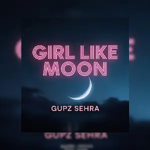 Girl Like Moon Gupz Sehra