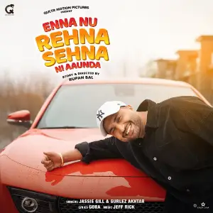 Enna Nu Rehna Sehna Ni Aaunda Jassi Gill