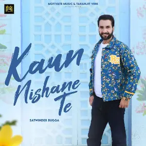 Kaun Nishane Te Satwinder Bugga