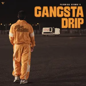 Gangsta Drip Parmish Verma